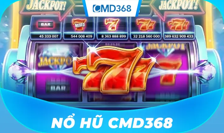 Chơi nổ hũ CMD368 nhận khuyễn mãi cực đã